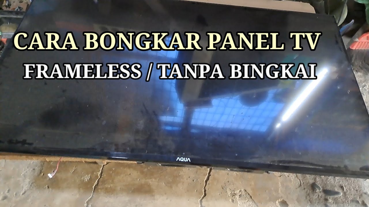 Cara aman bongkar/angkat panel tv led frameless(panel tanpa bingkai)