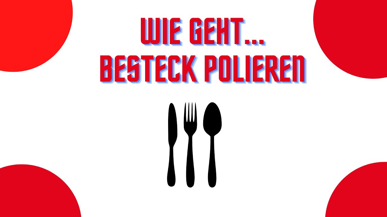 WIE GEHT...Besteck polieren