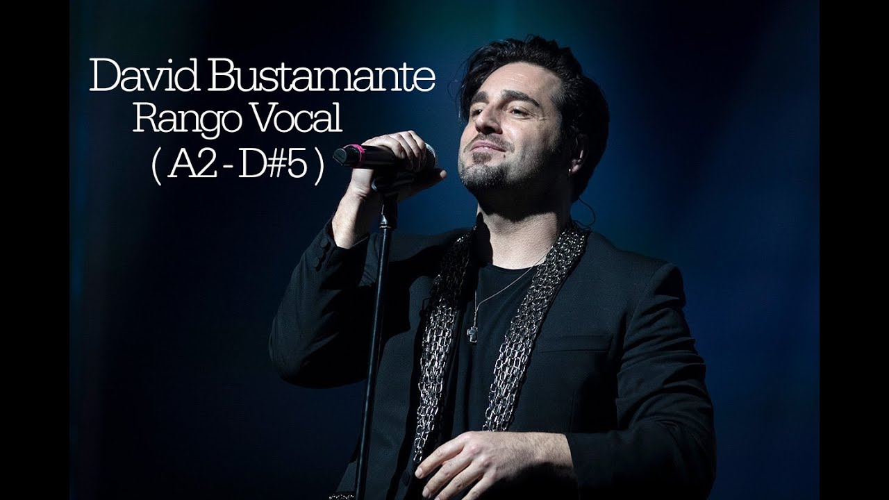 David Bustamante Rango Vocal Completo ( A2 - D#5 )