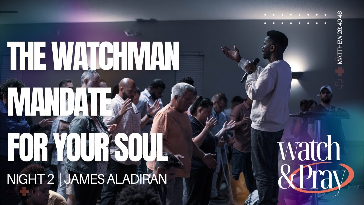 James Aladiran || The Watchman Mandate For Your Soul (W&P Night 2)