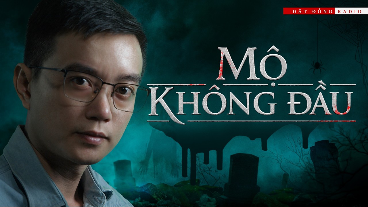 MỘ KH&Ocirc;NG ĐẦU | Truyện ma Nguyễn Huy kể