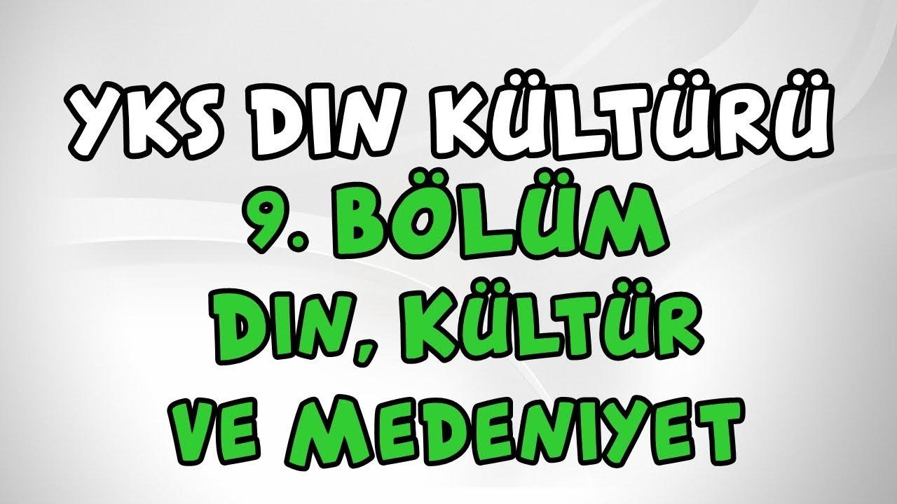 2019 YKS Din Kültürü 9. Bölüm SON (Din, Kültür ve Medeniyet) TYT AYT