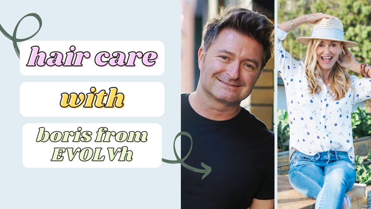 Hair Care Tips For Gorgeous, Healthy Hair with Boris Oak from EVOLVh