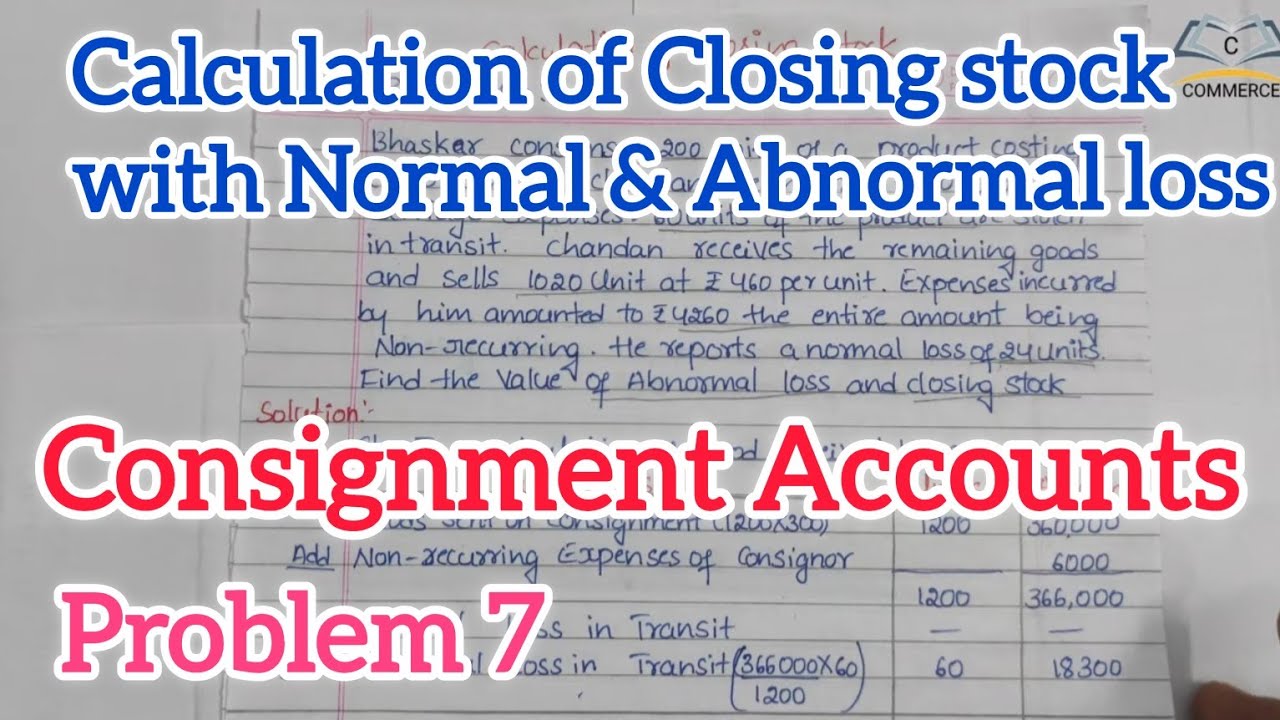 #7 Problem on calculation of closing stock with Normal and Abnormal loss On consignment Accounts