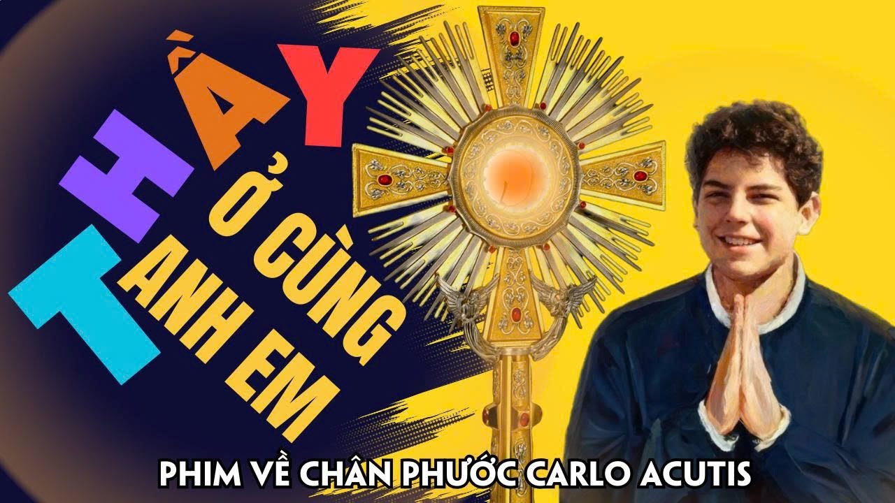 Thầy ở cùng anh em   Phim tài liệu về thánh Carlo Acutis