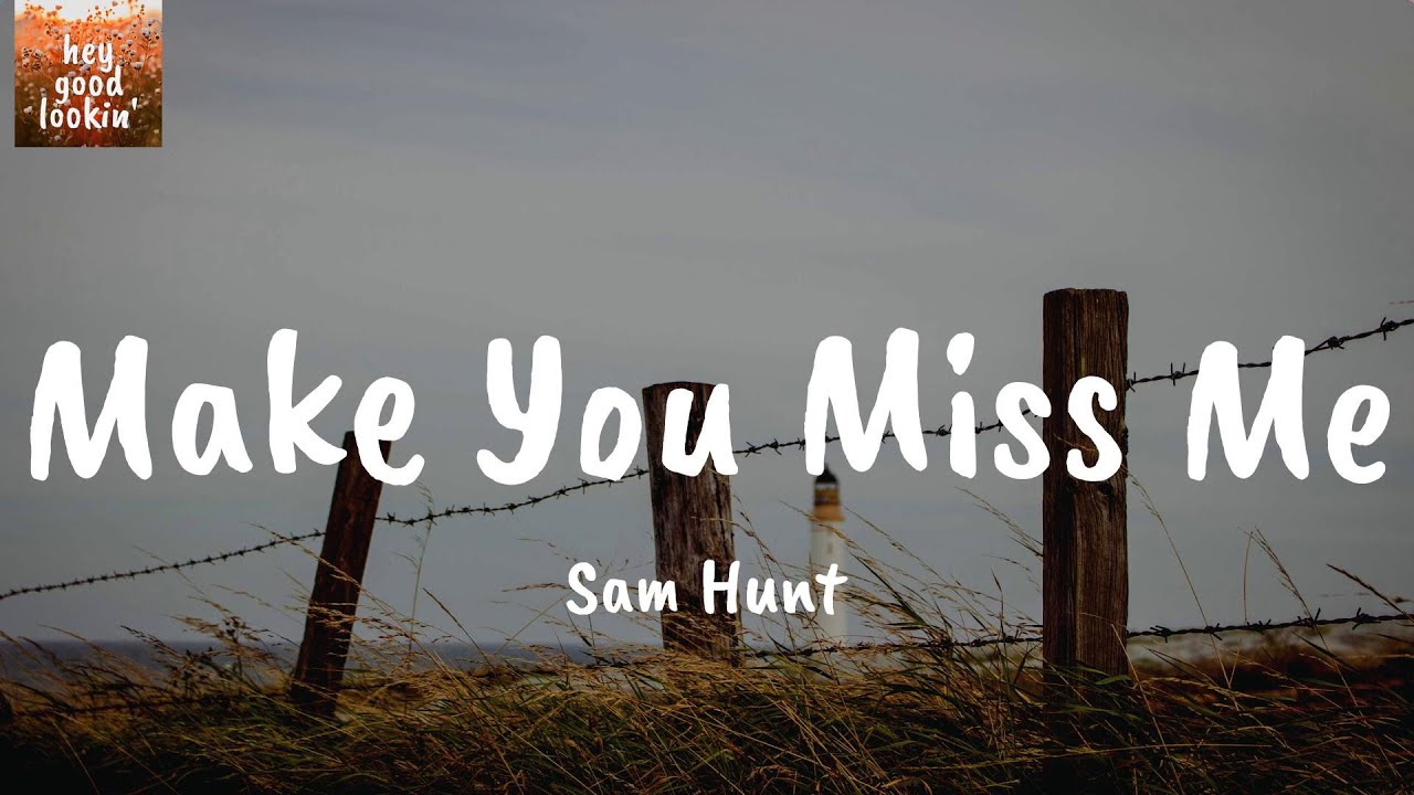 Make You Miss Me - Sam Hunt (Lyrics)