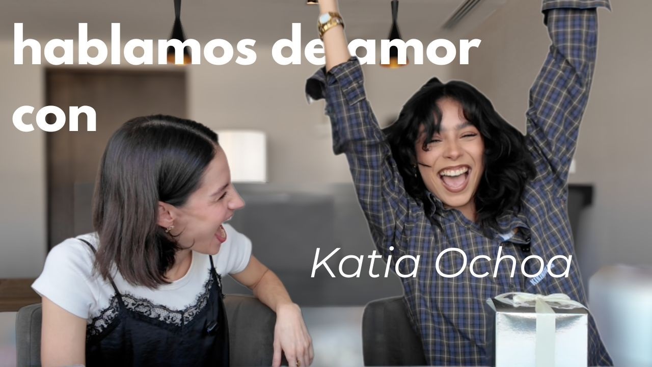 hablamos de amor con Katia Ochoa