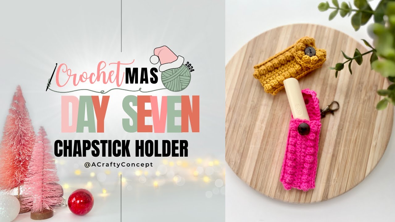 Crochetmas Day 7- Chapstick Holder