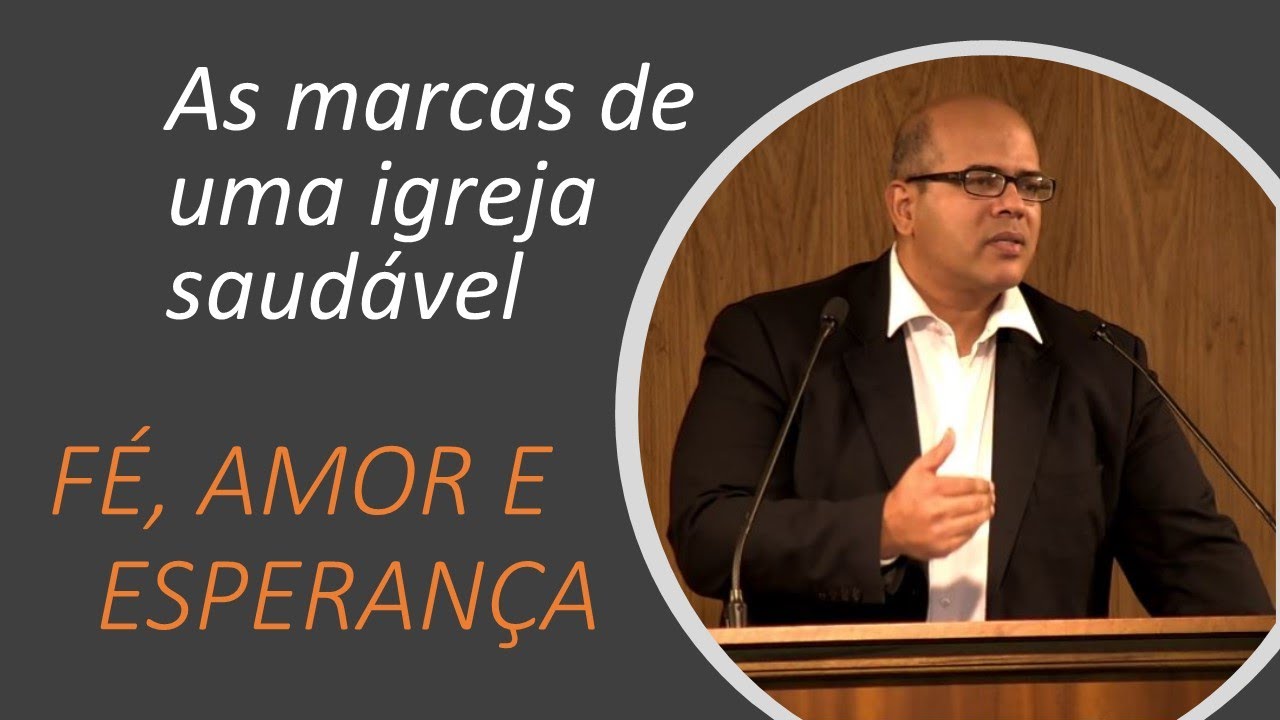 FÉ, AMOR E ESPERANÇA – As marcas de uma igreja saudável