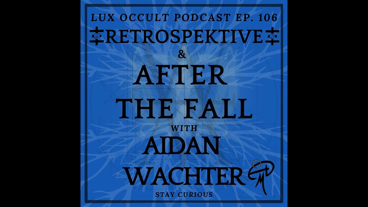 Lux Occult 106. TOPY RETROSPEKTIVE and After the Fall w/ Aidan Wachter