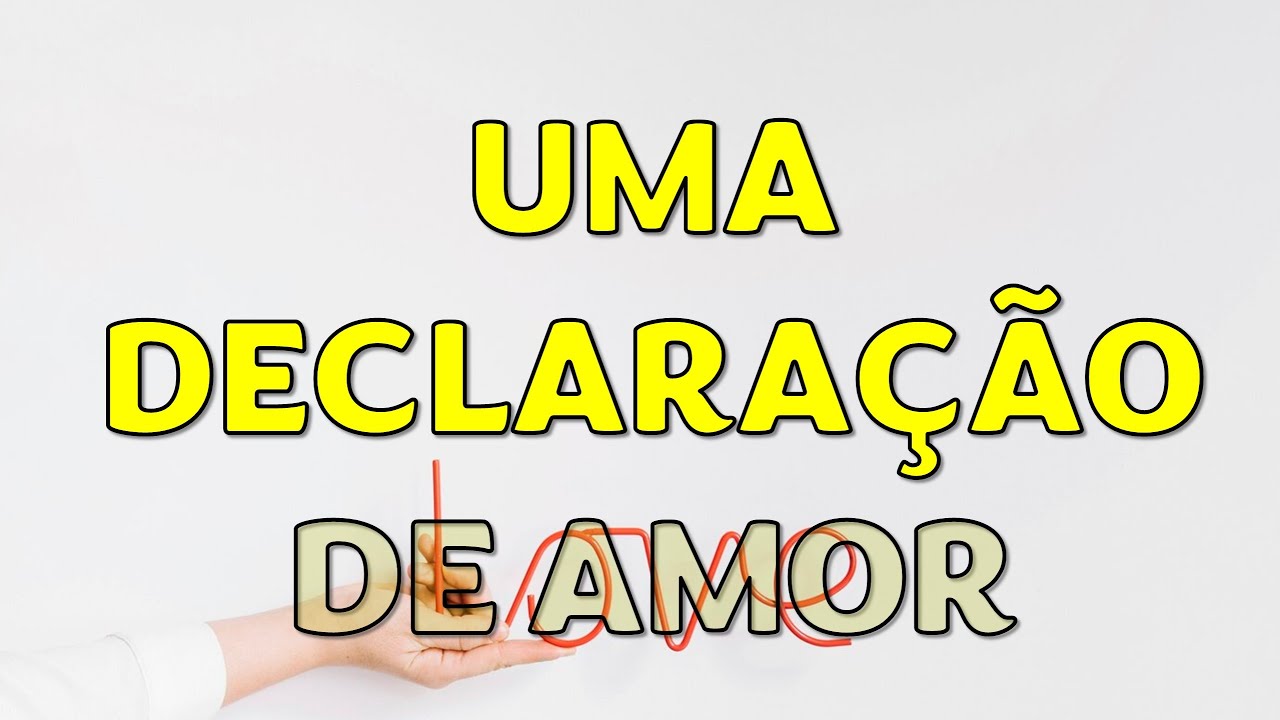 UMA DECLARAÇÃO DE AMOR