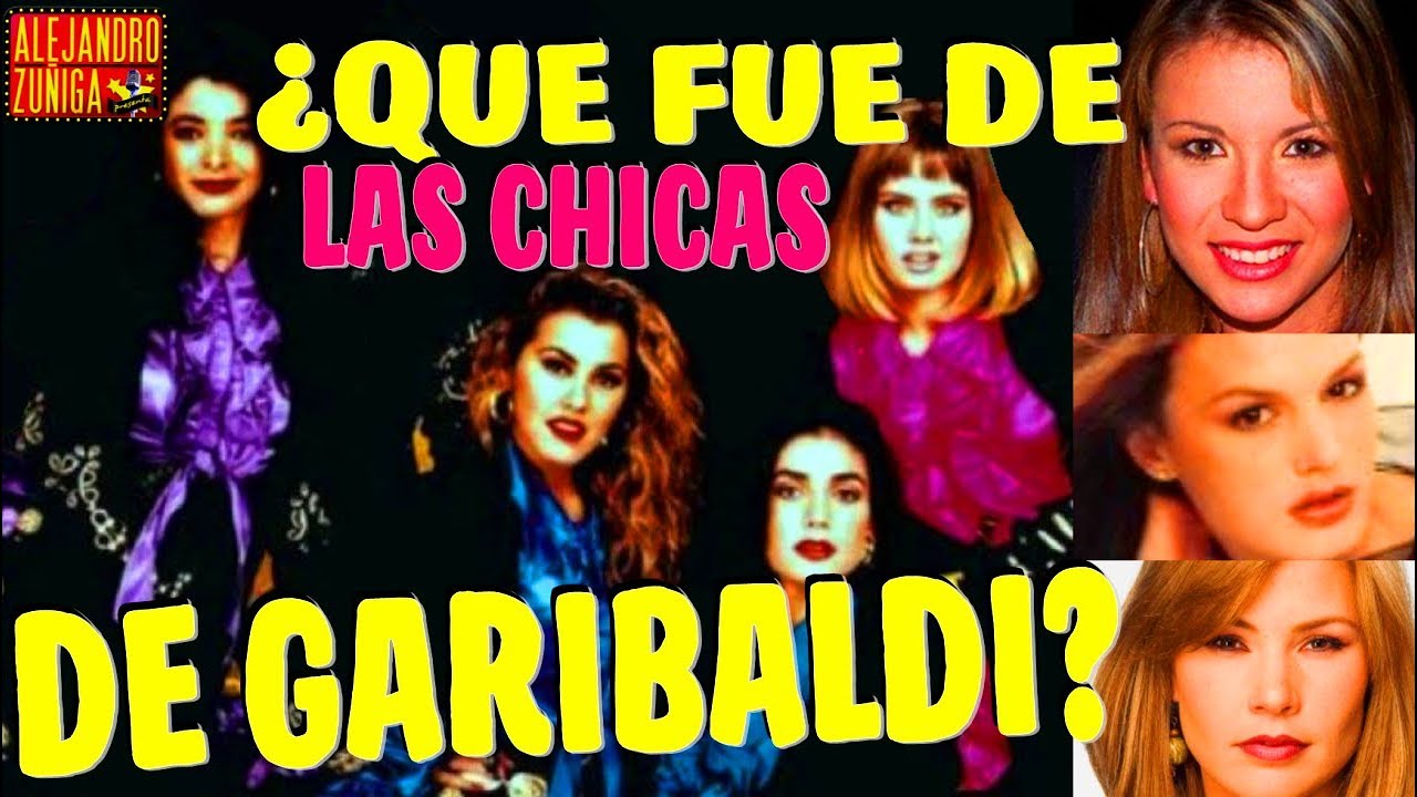 ¿QUE FUE DE GARIBALDI? Las Chicas!!!