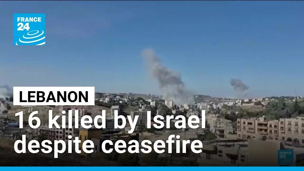 Israel strikes Lebanon despite ceasefire, at least 16 killed &bull; FRANCE 24 English