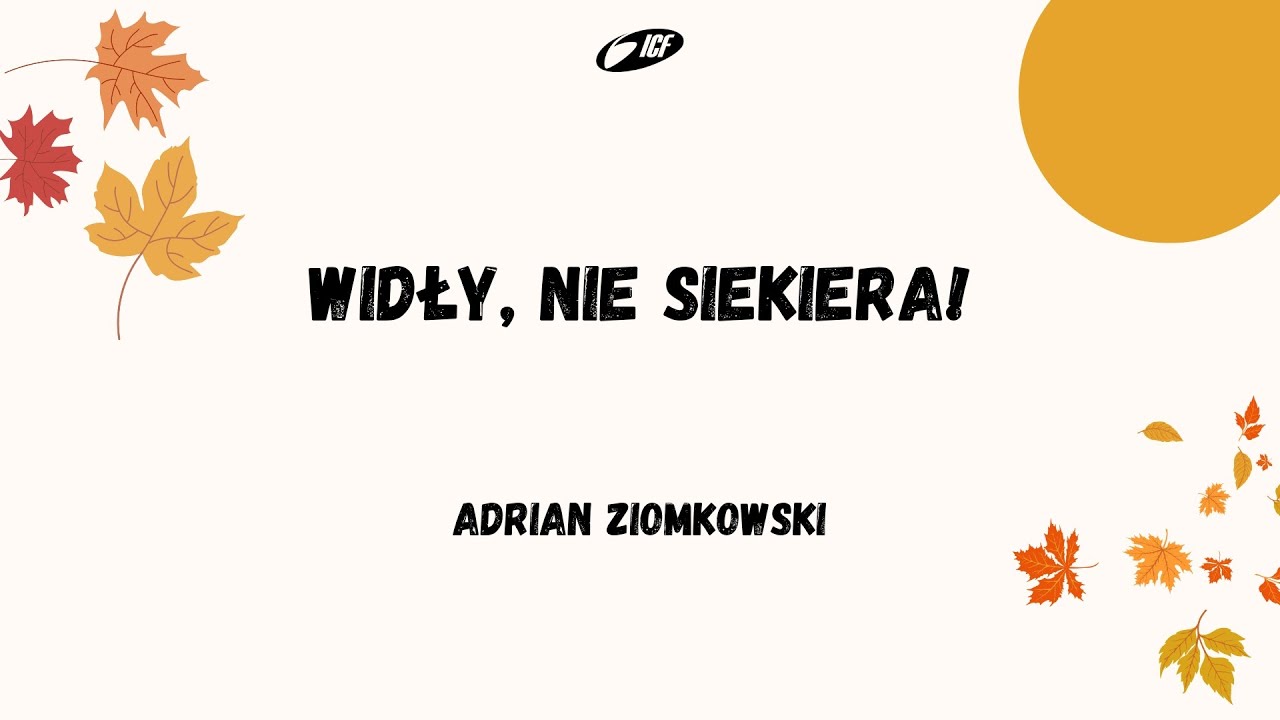Widły, nie siekiera! | Adrian Ziomkowski | ICF Bydgoszcz