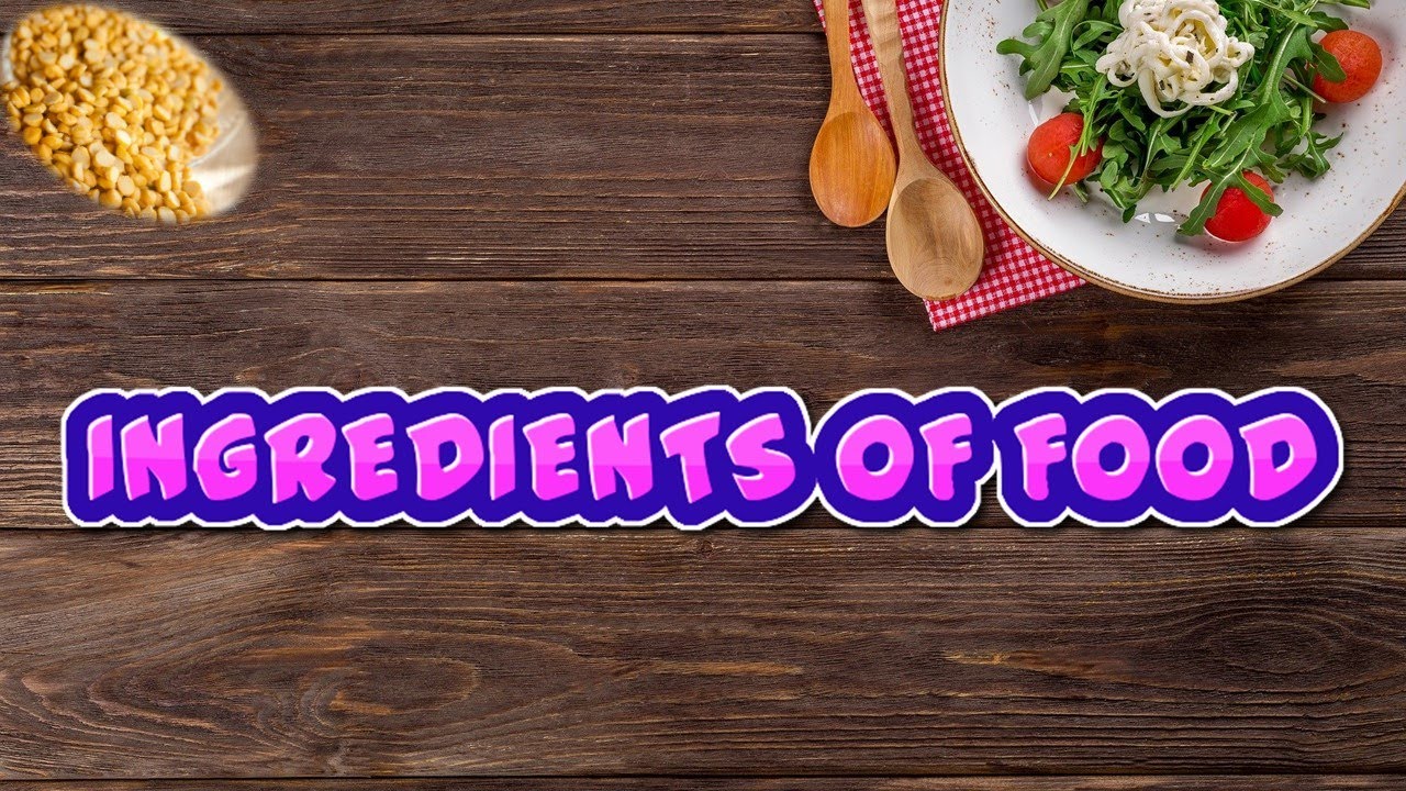 FOOD WE NEED - INGREDIENTS OF FOOD