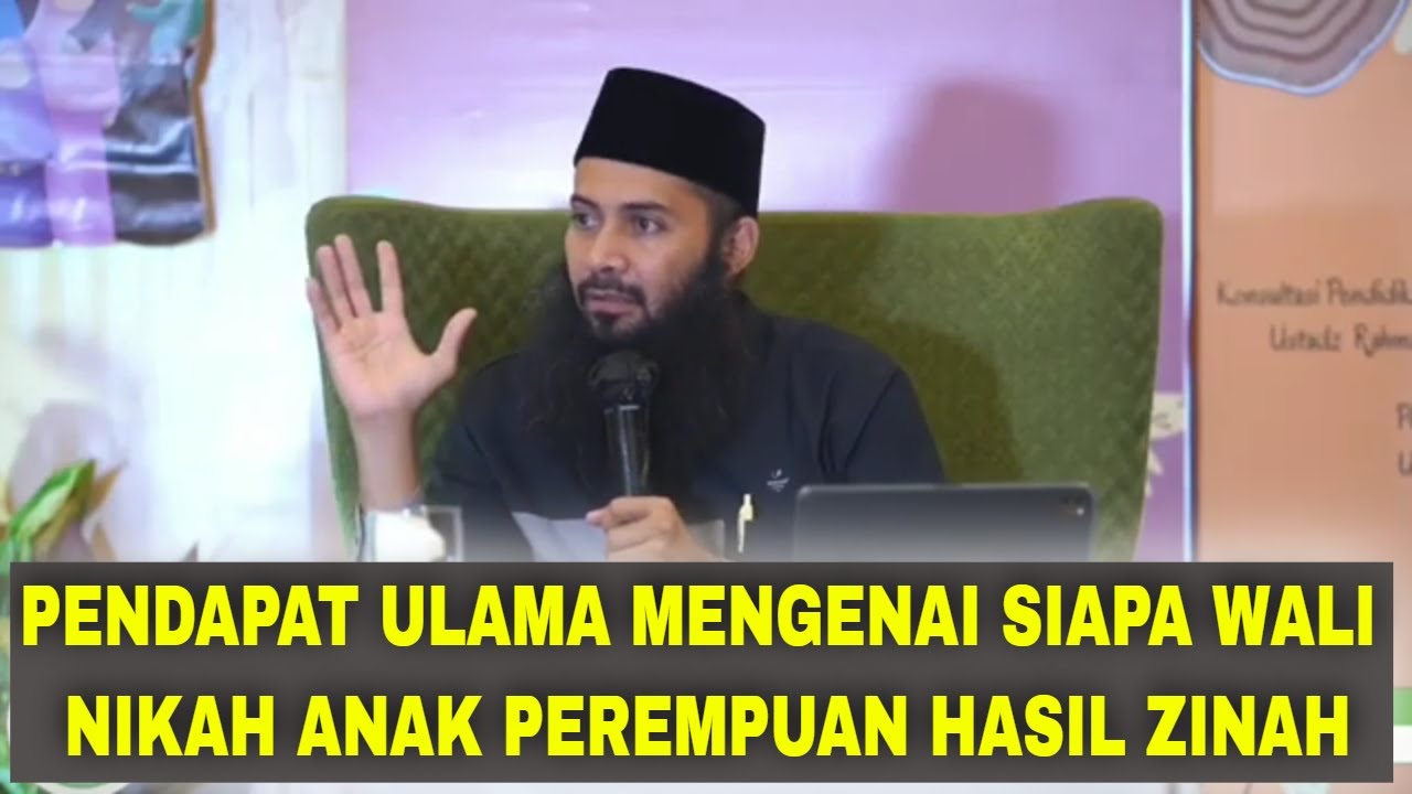 PENDAPAT ULAMA MENGENAI SIAPA WALI NIKAH ANAK PEREMPUAN HASIL ZINAH