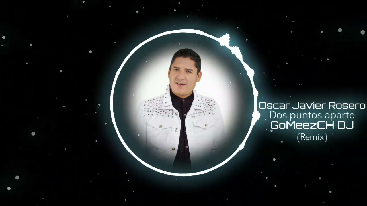 Oscar Javier Rosero - Dos Puntos Aparte [Gomeezch Dj Prod Remix]