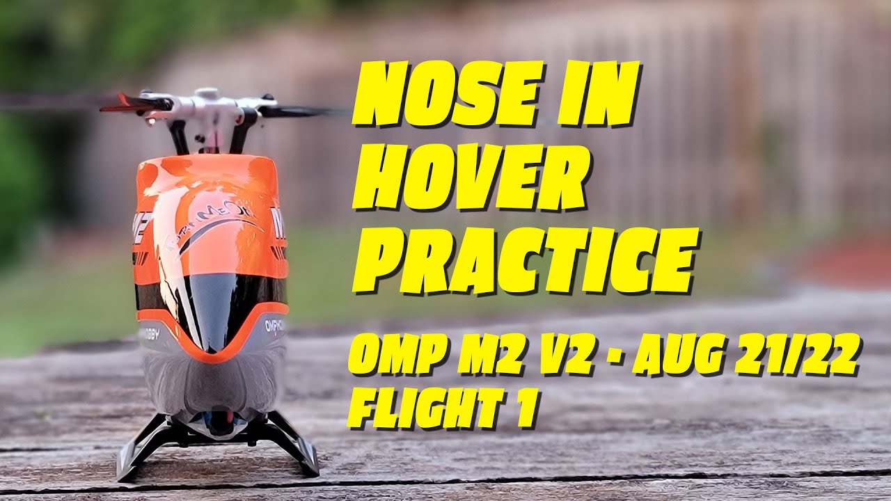 Nose In Hover Practice | OMP M2 V2 | Aug 21/22 | Flight 1