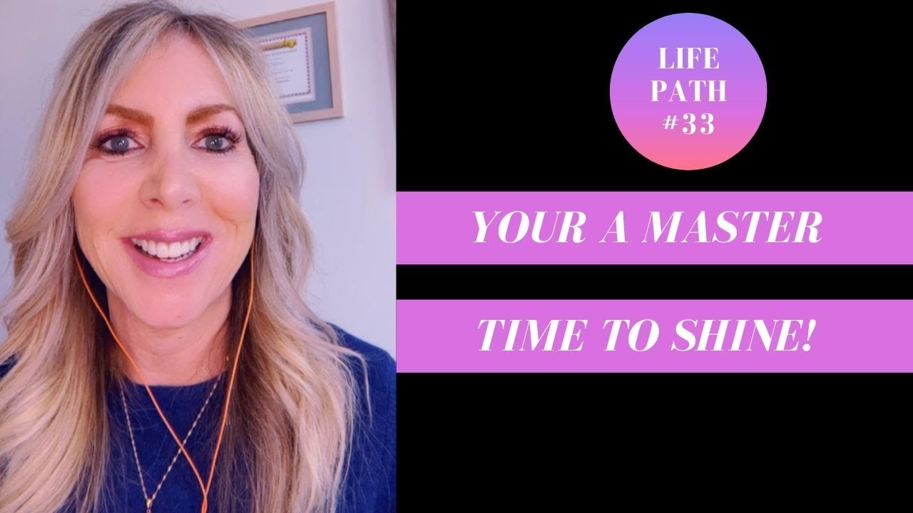Life Path #33 - Your A Master, Time To Shine!