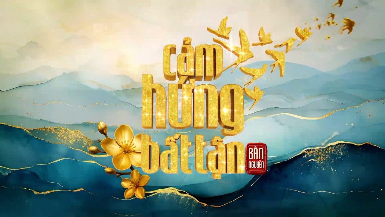 CẢM HỨNG BẤT TẬN 2026 phần 2 | Hành trình du xuân về bản nguyên văn hóa Việt -Chào tết Bính Ngọ 2026