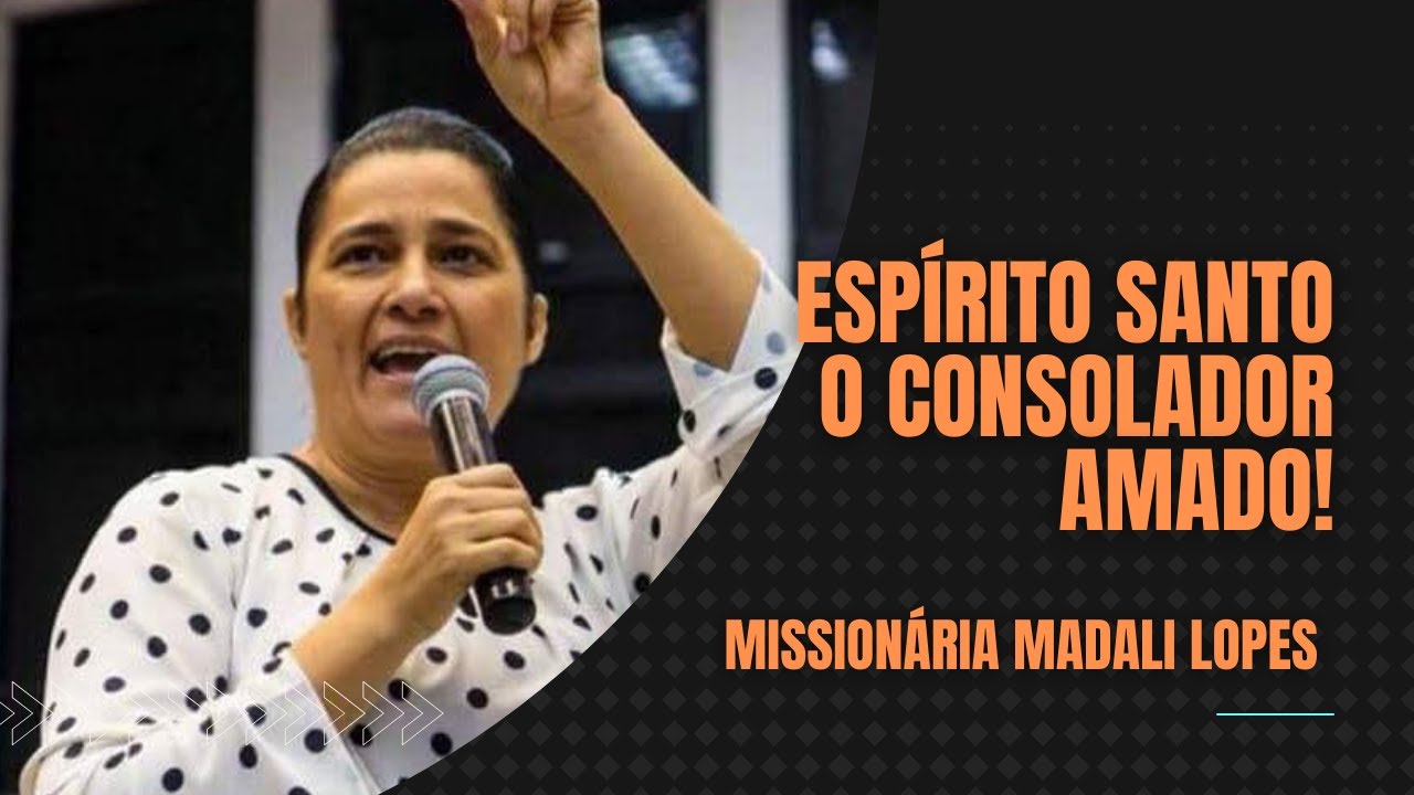 Espírito Santo - O Consolador Amado! -  Missionária Madali Lopes