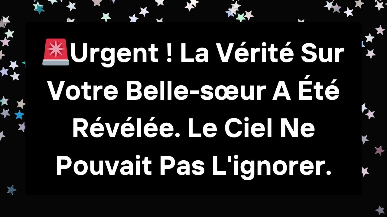 🚨Urgent ! La Vérité Sur Votre Belle-sœur A Été Révélée. Le Ciel Ne Pouvait Pas L'ignorer.