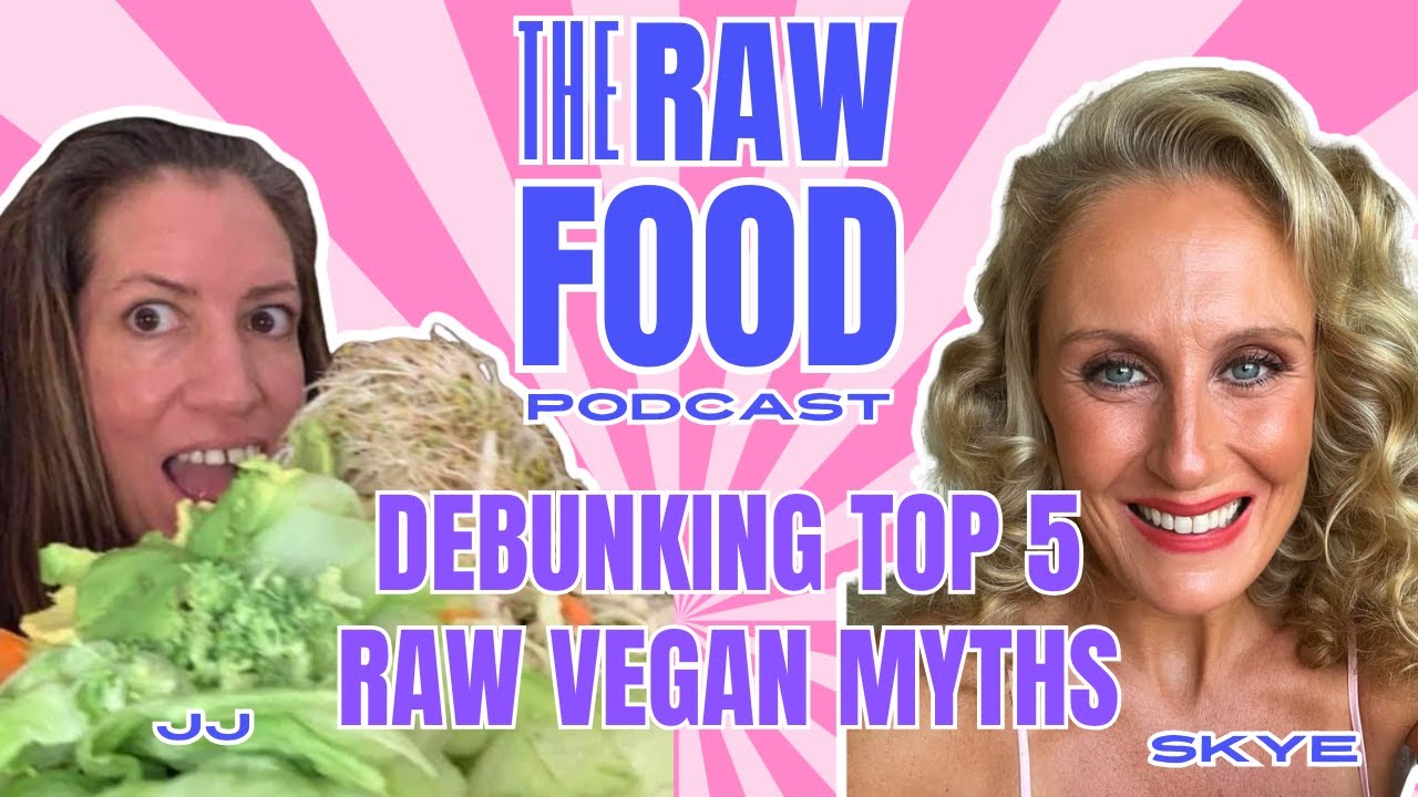 DEBUNKING THE TOP 5 RAW VEGAN MYTHS | EPISODE 27 | THE RAW FOOD PODCAST 📱