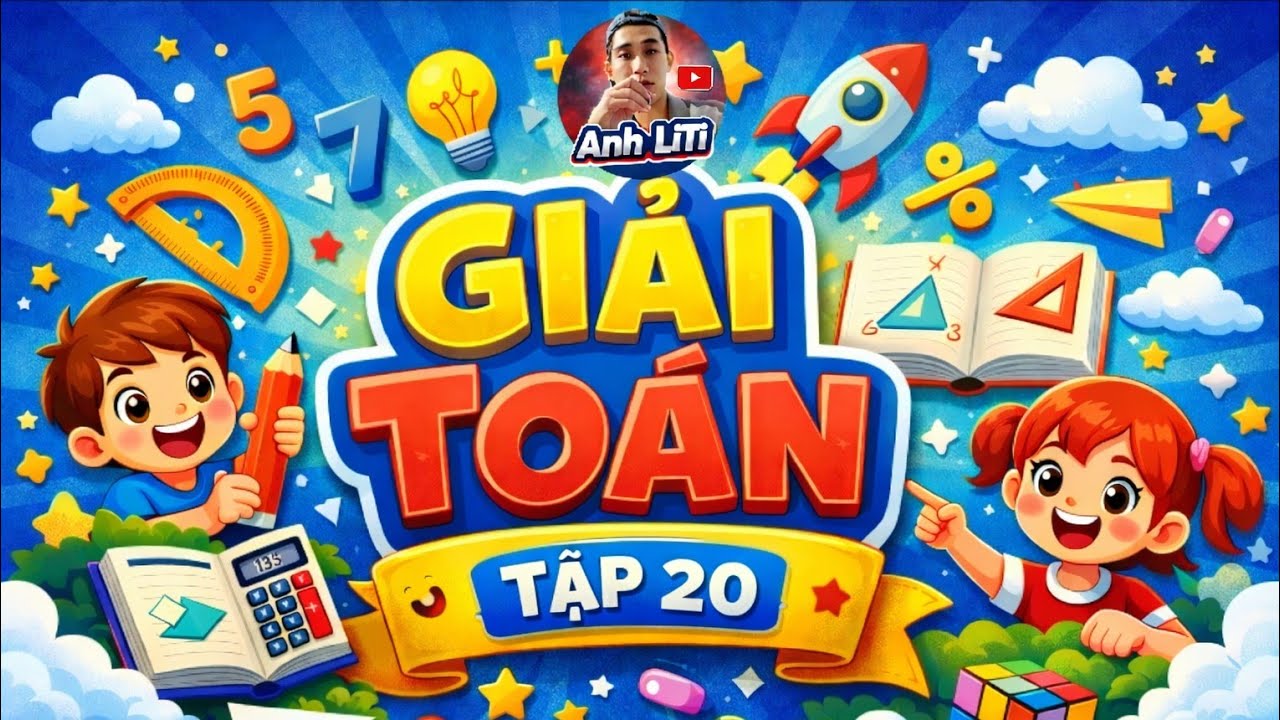 Giải Toán  Cùng Anh Li Ti Nhék các em Tập 20