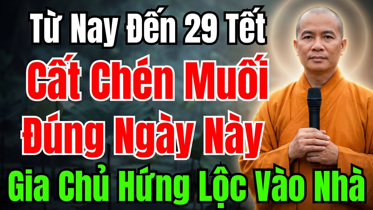 TỪ NAY ĐẾN 29 TẾT : Cứ CẤT CHÉN MUỐI Đúng Ngày Này, Gia Chủ TÀI LỘC TỰ ĐẾN