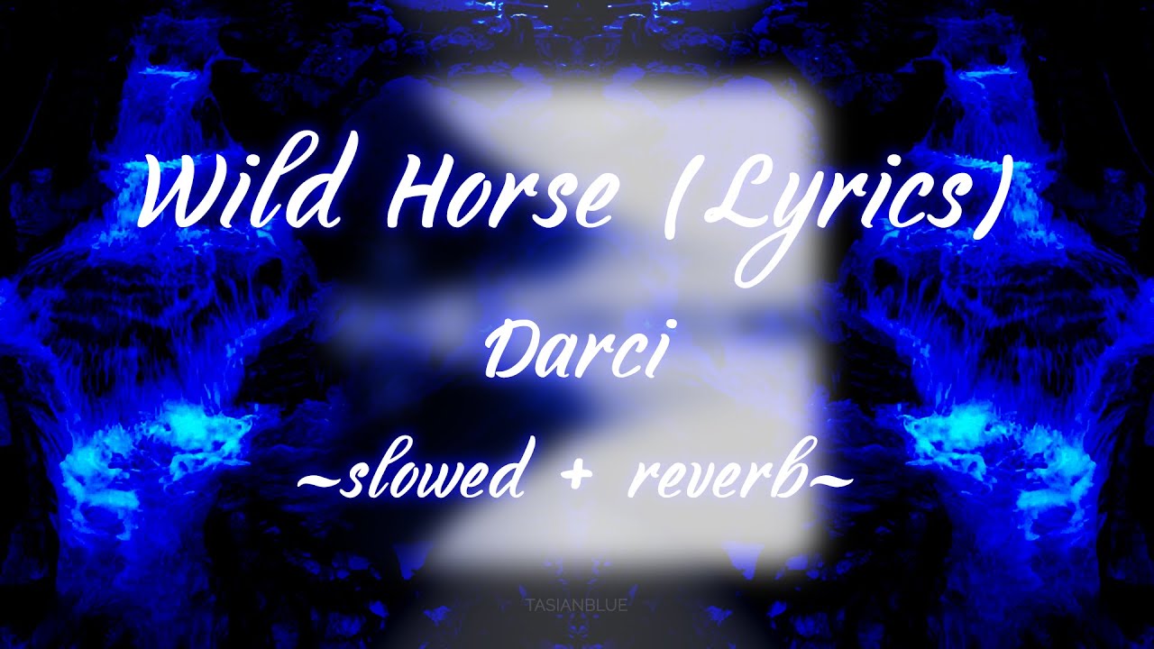 Darci - Wild Horse (Lyrics) (slowed + reverb)