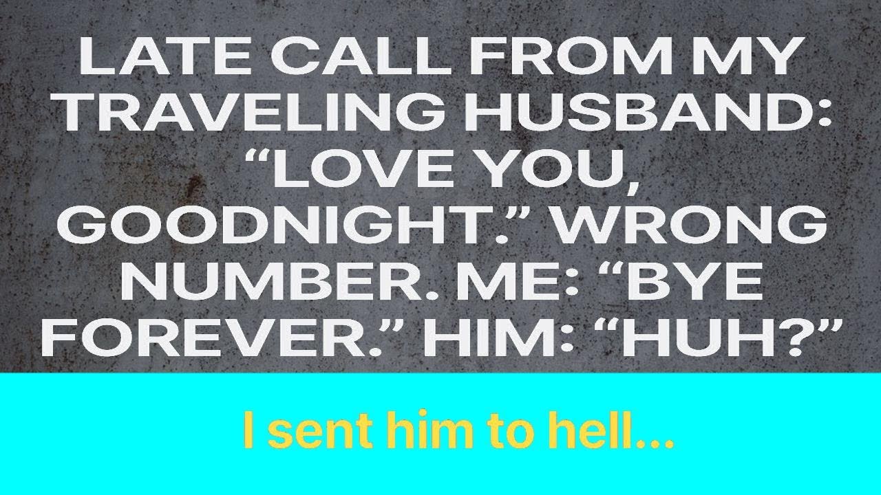 Husband called, wrong number, bye forever.