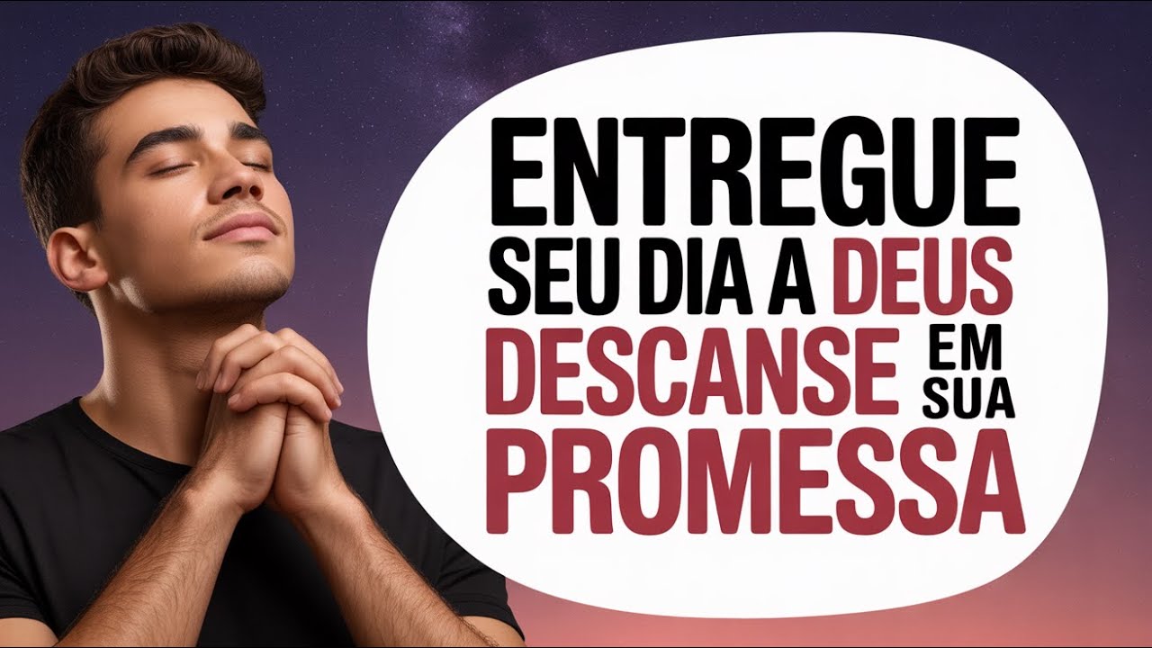 Antes de Dormir, Entregue Este Dia a Deus e Deixe Ele Cuidar do Amanhã - Salmos 37:5