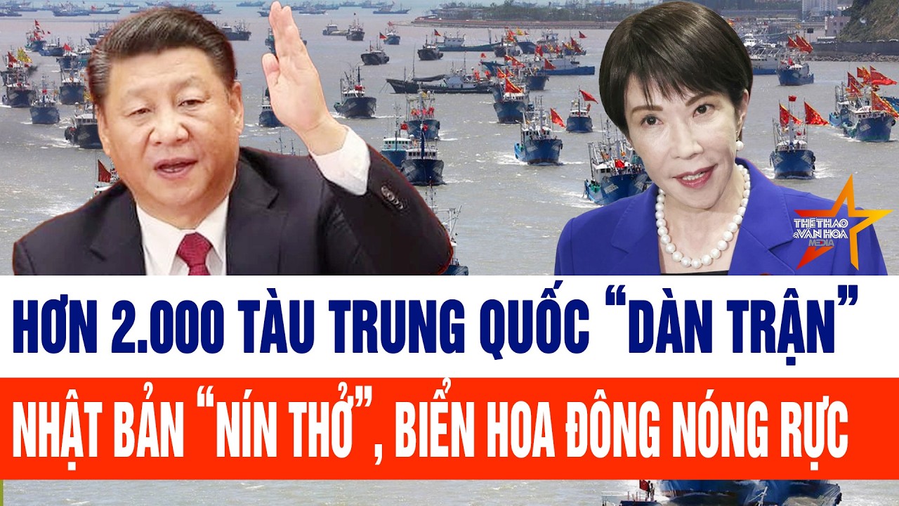 TIn thế giới: Hơn 2.000 tàu Trung Quốc “dàn trận”; Nhật Bản lo sốt vó, biển Hoa Đông nóng rực