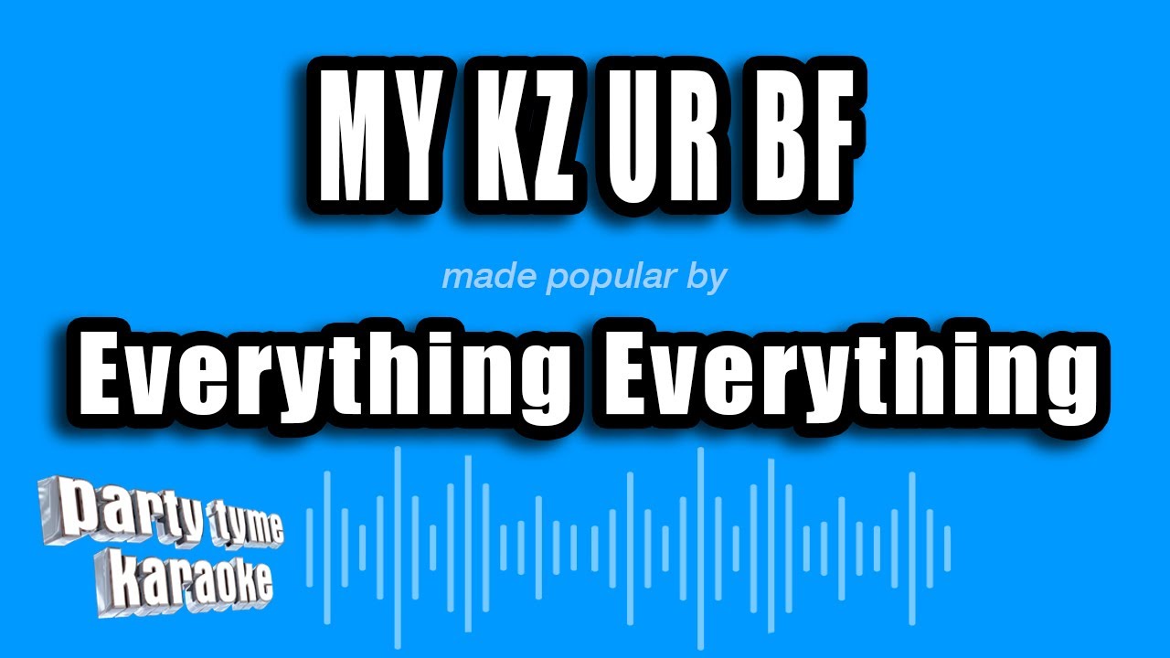 Everything Everything - My Kz Ur Bf (Karaoke Version)