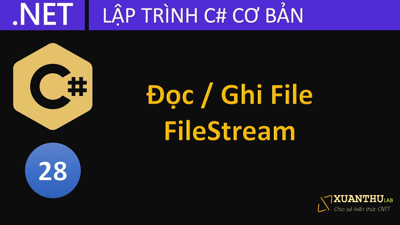 CS28 - Làm việc với thư mục và file, đọc ghi file với FileStream, File trong lập trình C# .NET
