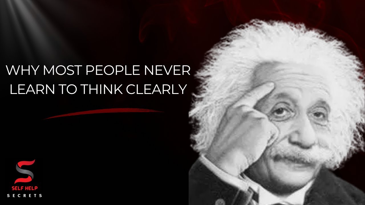 Why Most People Never Learn to Think Clearly