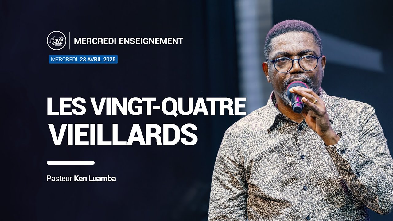 Les 24 vieillards (2) I Pasteur Ken LUAMBA I Mercredi enseignement 23 avril 2025 I Eglisecmp