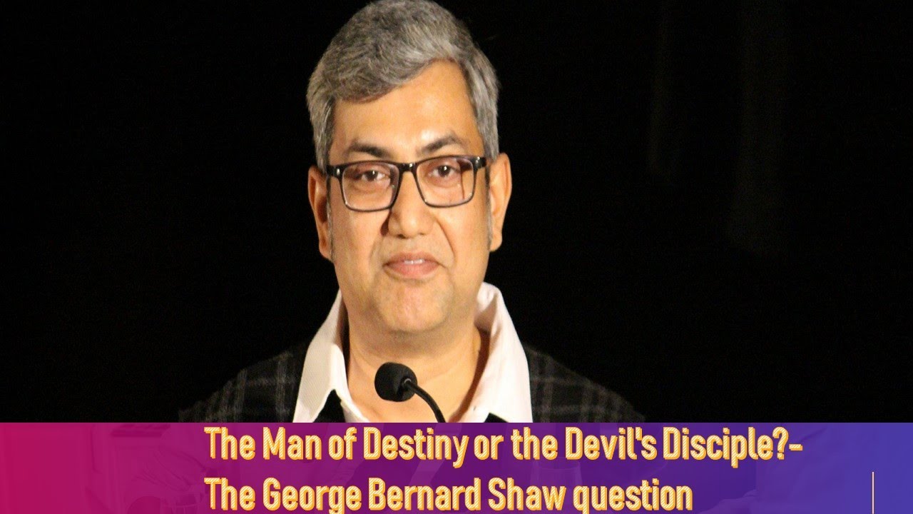 The Man of Destiny or the Devil's Disciple?- The GBS Question, By Dr. Siddhartha Biswas