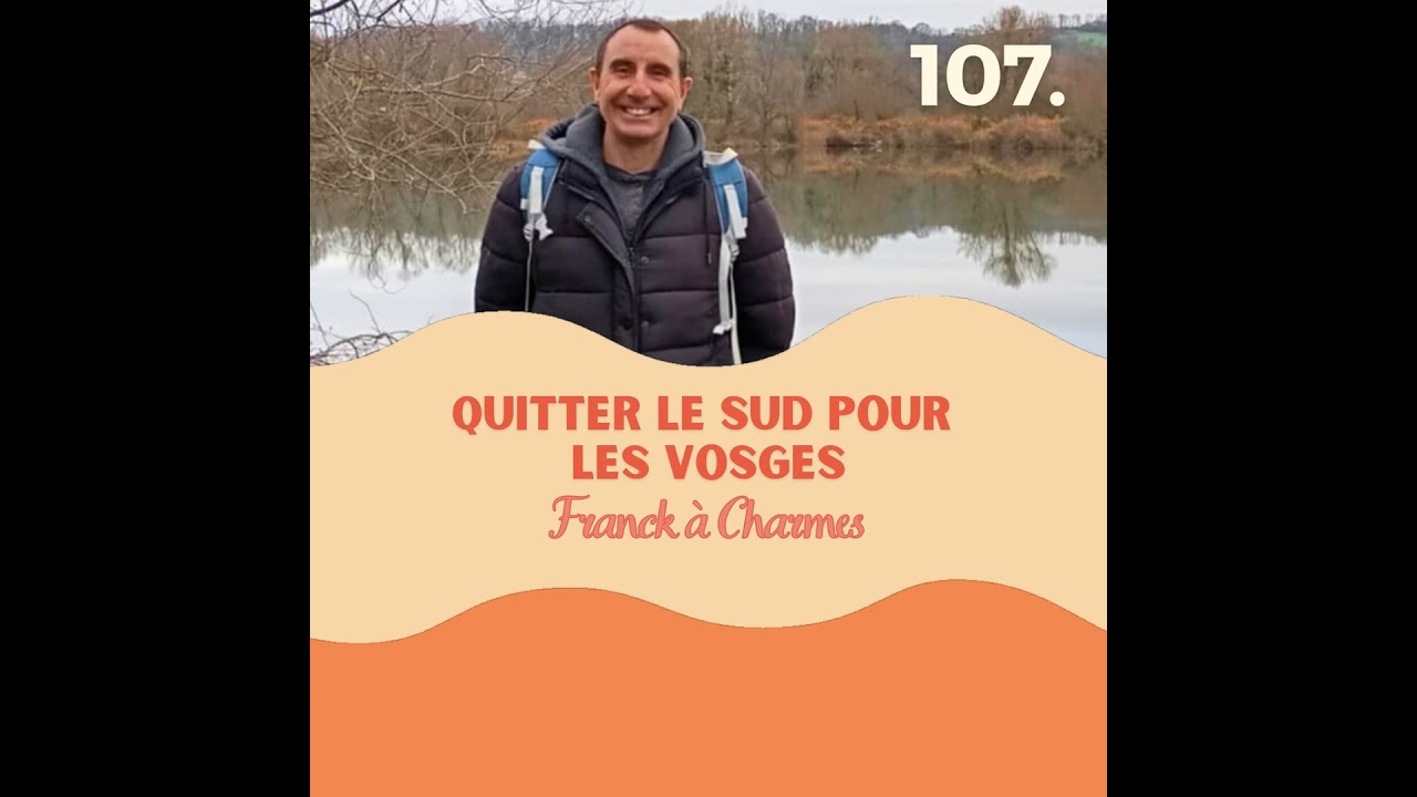 Quitter le Sud pour les Vosges, Franck à Charmes #107 l quitter Paris, quitter le Sud, migratio
