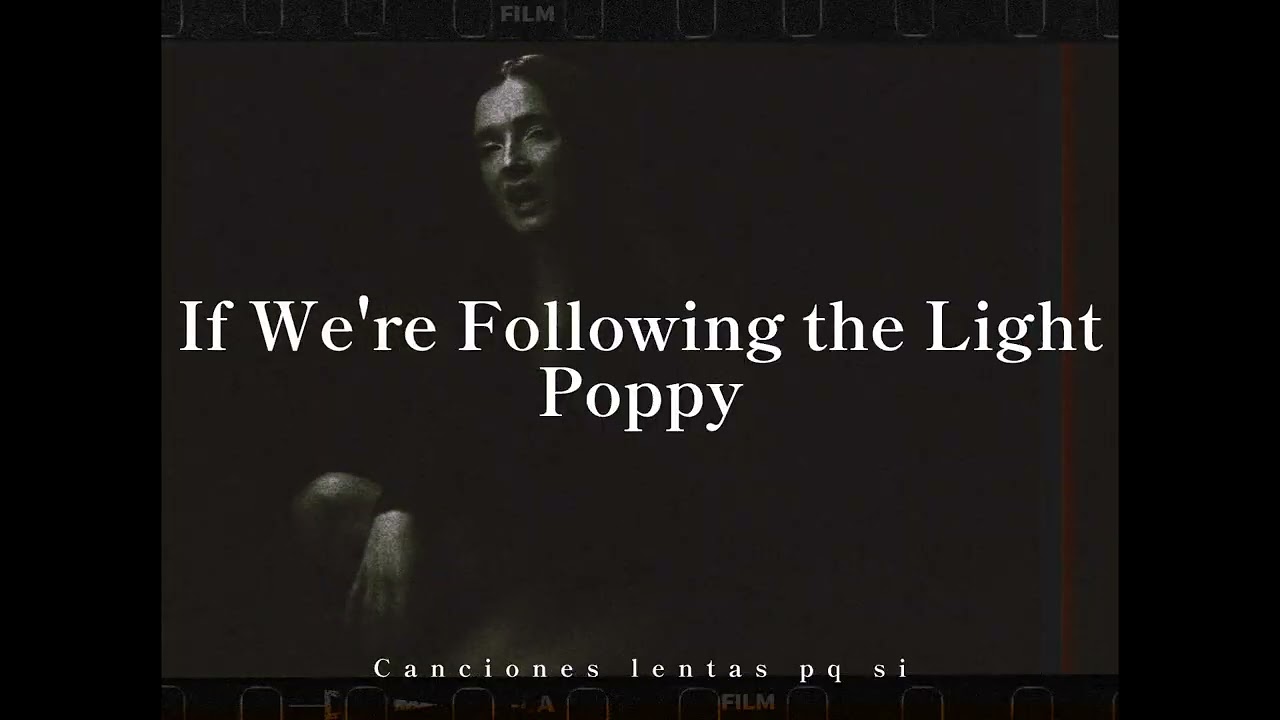 Poppy; If We're Following the Light (slowed + reverb)