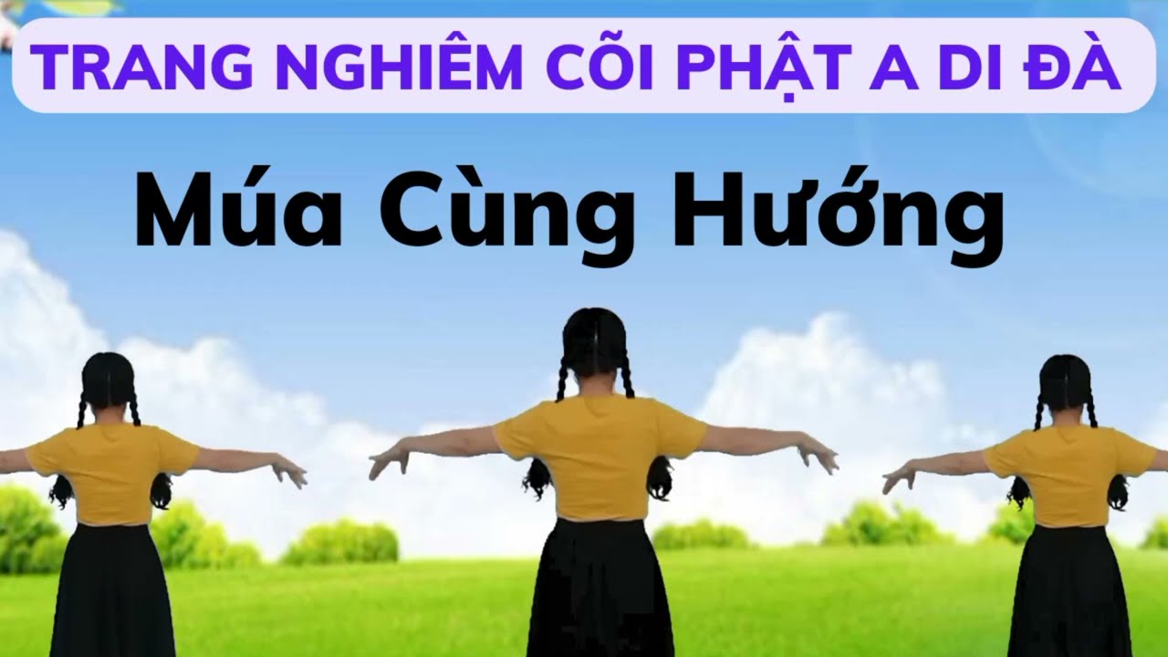 Múa Cùng Hướng/TRANG NGHIÊM CÕI PHẬT A DI ĐÀ (link hướng dẫn nhấp chữ v dưới). Dân Vũ Cha Cha.