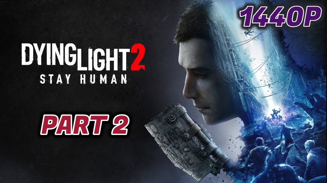 Getting Stronger & Markers of Plague DYING LIGHT 2 STAY HUMAN  Gameplay | PART 2 | 2K(1440P) 60FPS