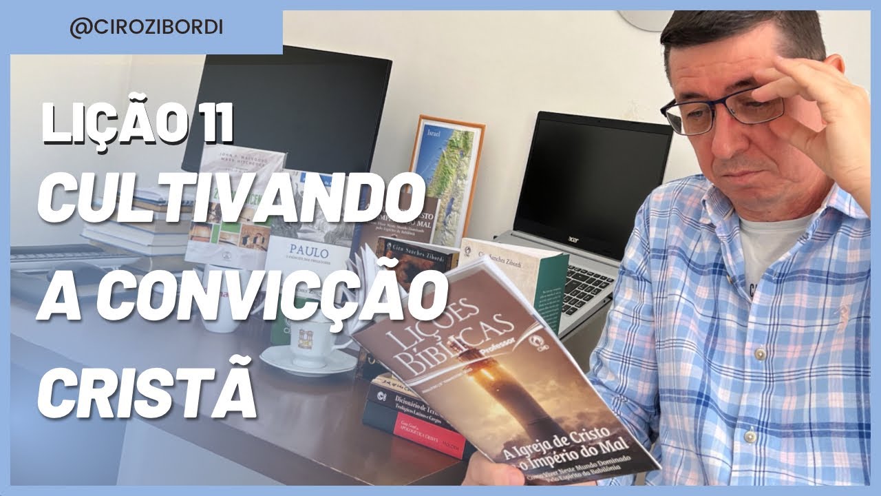 Cultivando a Convicção Cristã | Lição 11 | ​⁠​⁠​⁠​⁠​⁠​⁠​⁠​⁠​⁠​⁠​⁠​⁠​⁠​⁠​⁠@Cirozibordi