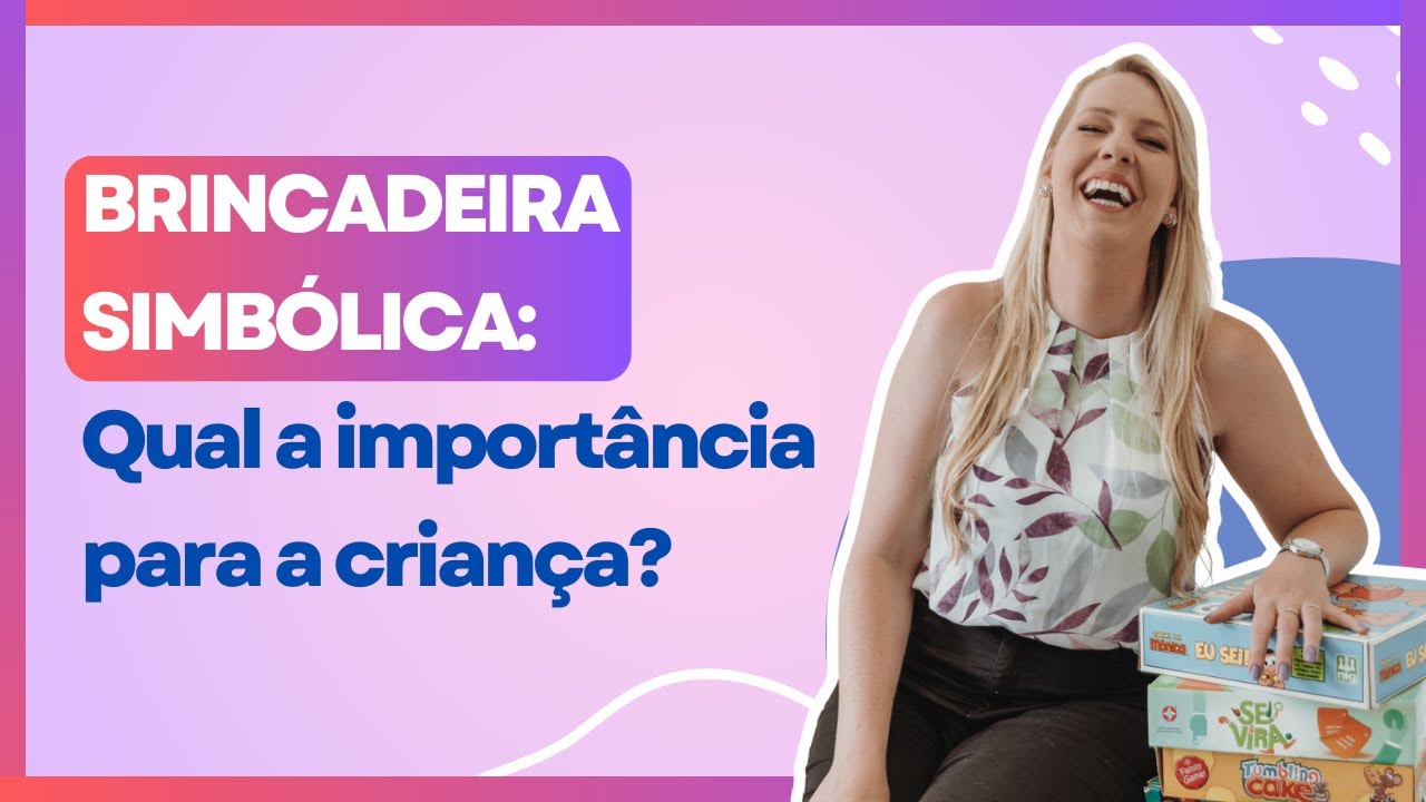 A IMPORT&Acirc;NCIA DA BRINCADEIRA SIMB&Oacute;LICA NO DESENVOLVIMENTO INFANTIL