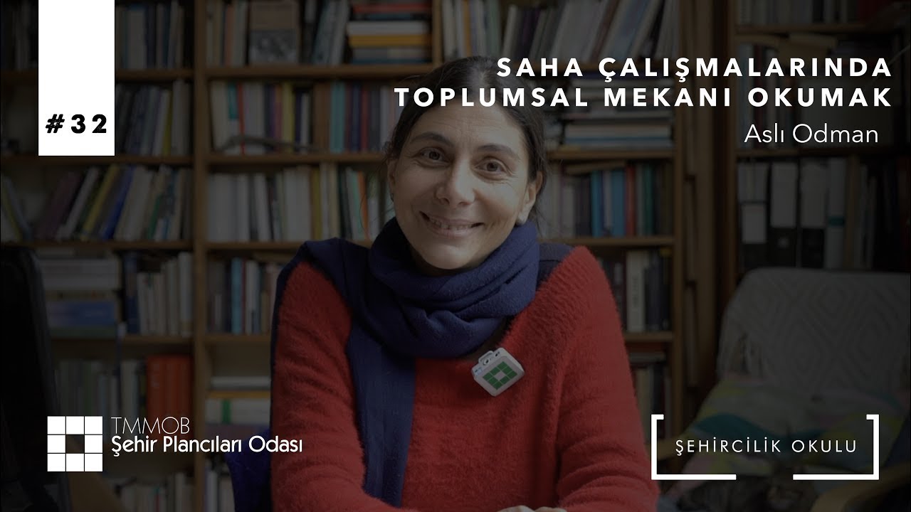 #32 Saha Çalışmalarında Toplumsal Mekanı Okumak | Aslı Odman