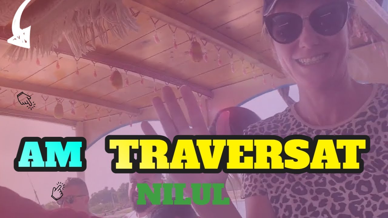AM TRAVERSAT NILUL CU BARCA    ERA SA NE RASTURNAM