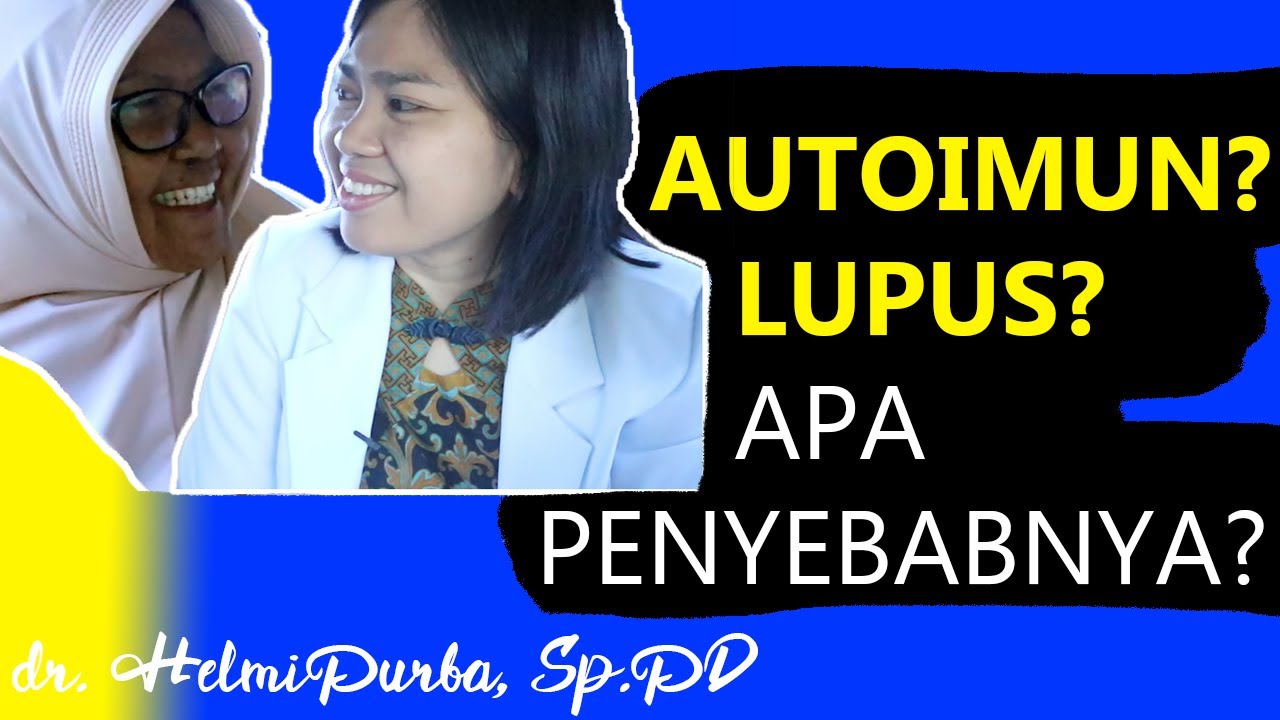 AUTOIMUN LUPUS ERITEMATOSUS SISTEMIK. APA PENYEBABNYA? | dr. Helmi Purba, Sp.PD
