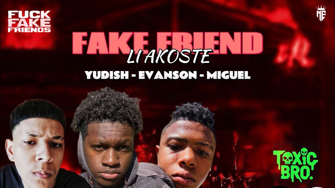 FAKE FRIEND (LI AKOSTE) - EVANSON FT YUDISH MIGUEL 