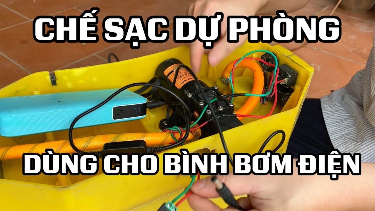 Chế sạc dự phòng làm nguồn cho bình bơm điện 