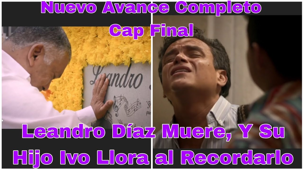 Leandro Díaz Capitulo Final Avance Completo: Leandro Muere y su hijo Ivo llora al recordarlo